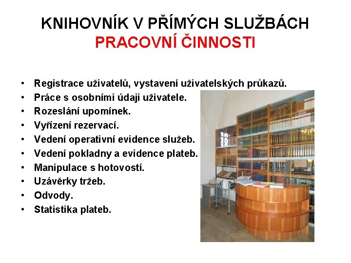 KNIHOVNÍK V PŘÍMÝCH SLUŽBÁCH PRACOVNÍ ČINNOSTI • • • Registrace uživatelů, vystavení uživatelských průkazů.