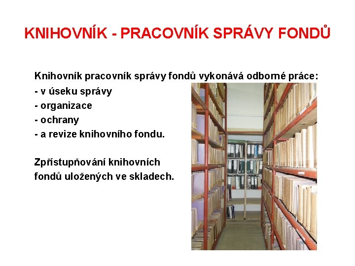 KNIHOVNÍK - PRACOVNÍK SPRÁVY FONDŮ Knihovník pracovník správy fondů vykonává odborné práce: - v