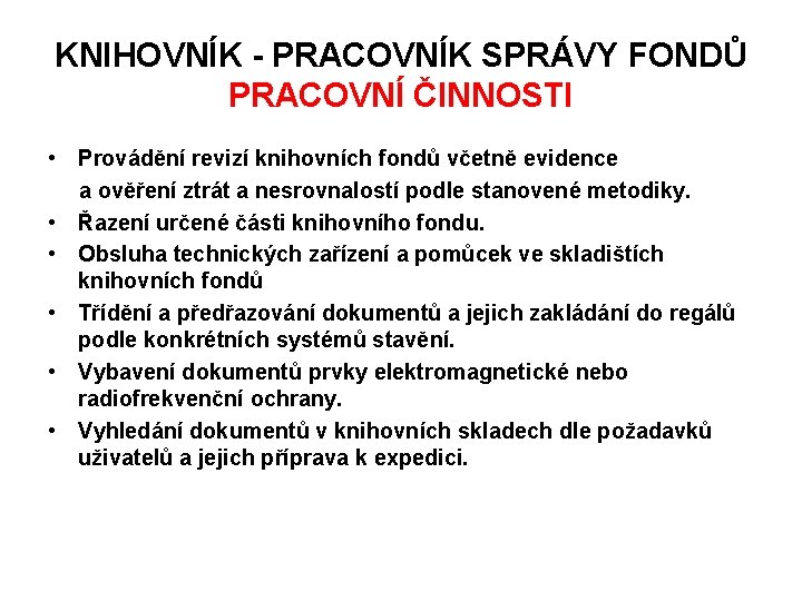 KNIHOVNÍK - PRACOVNÍK SPRÁVY FONDŮ PRACOVNÍ ČINNOSTI • Provádění revizí knihovních fondů včetně evidence