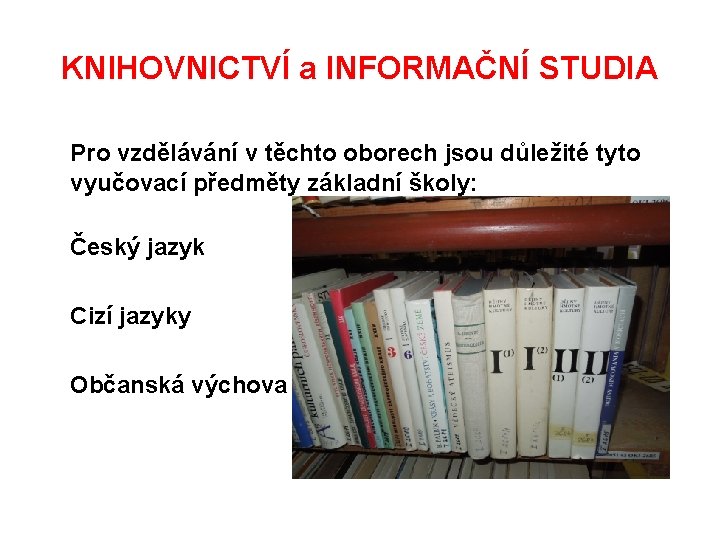 KNIHOVNICTVÍ a INFORMAČNÍ STUDIA Pro vzdělávání v těchto oborech jsou důležité tyto vyučovací předměty