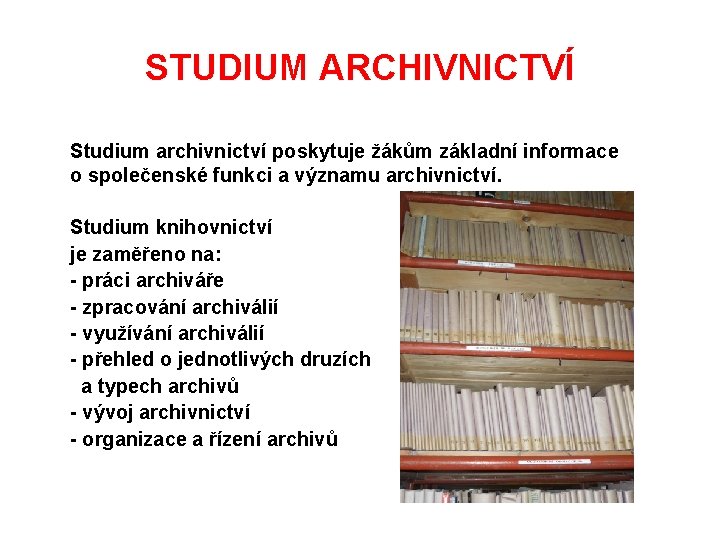 STUDIUM ARCHIVNICTVÍ Studium archivnictví poskytuje žákům základní informace o společenské funkci a významu archivnictví.