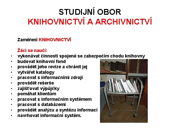 STUDIJNÍ OBOR KNIHOVNICTVÍ A ARCHIVNICTVÍ Zaměření KNIHOVNICTVÍ • • • Žáci se naučí: vykonávat