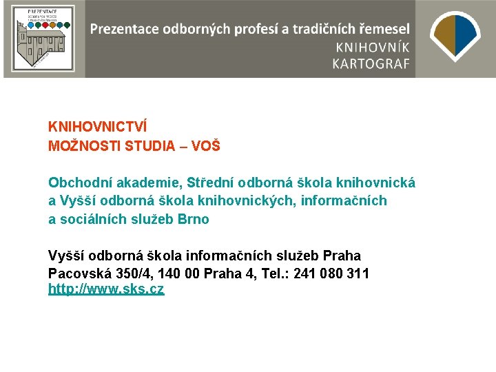 KNIHOVNICTVÍ MOŽNOSTI STUDIA – VOŠ Obchodní akademie, Střední odborná škola knihovnická a Vyšší odborná