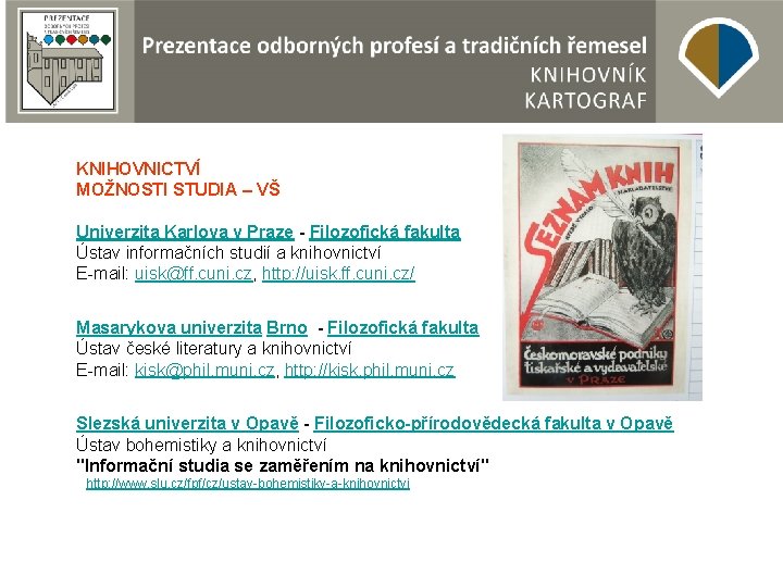 KNIHOVNICTVÍ MOŽNOSTI STUDIA – VŠ Univerzita Karlova v Praze - Filozofická fakulta Ústav informačních