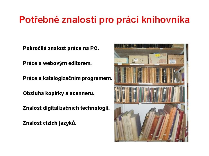 Potřebné znalosti pro práci knihovníka Pokročilá znalost práce na PC. Práce s webovým editorem.