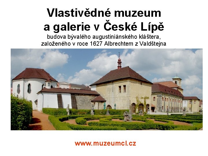 Vlastivědné muzeum a galerie v České Lípě budova bývalého augustiniánského kláštera, založeného v roce