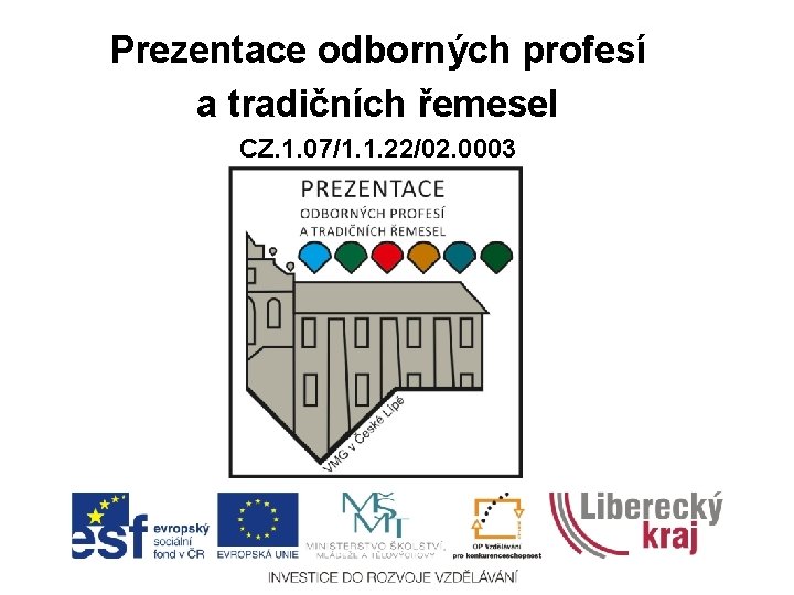 Prezentace odborných profesí a tradičních řemesel CZ. 1. 07/1. 1. 22/02. 0003 