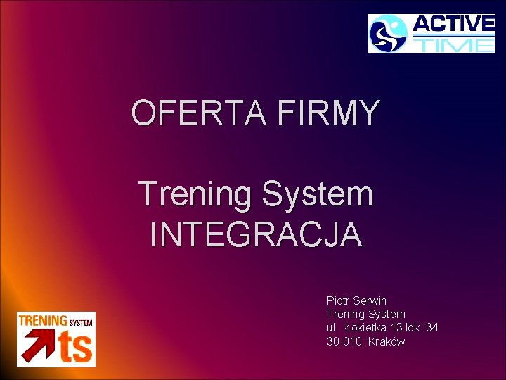 OFERTA FIRMY Trening System INTEGRACJA Piotr Serwin Trening System ul. Łokietka 13 lok. 34