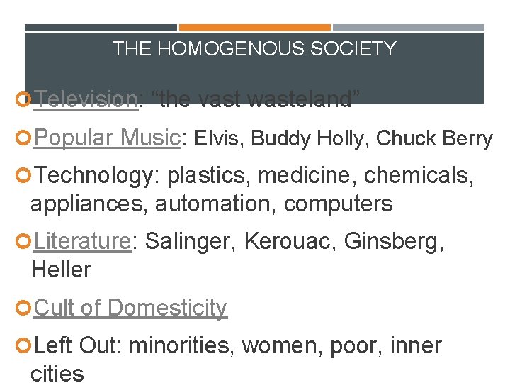 THE HOMOGENOUS SOCIETY Television: “the vast wasteland” Popular Music: Elvis, Buddy Holly, Chuck Berry
