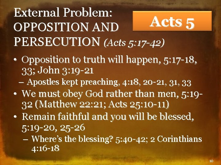 External Problem: Acts 5 OPPOSITION AND PERSECUTION (Acts 5: 17 -42) • Opposition to