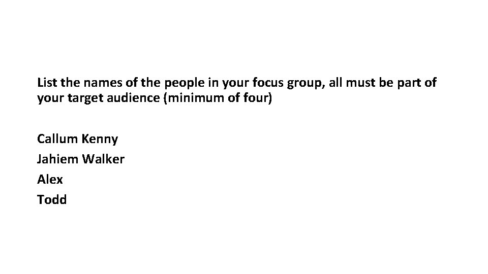 List the names of the people in your focus group, all must be part