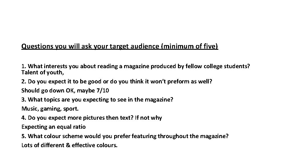 Questions you will ask your target audience (minimum of five) 1. What interests you