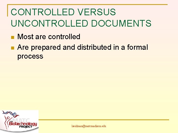 CONTROLLED VERSUS UNCONTROLLED DOCUMENTS n n Most are controlled Are prepared and distributed in