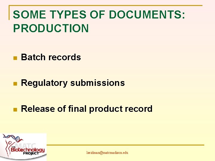 SOME TYPES OF DOCUMENTS: PRODUCTION n Batch records n Regulatory submissions n Release of