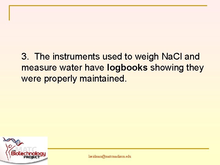 3. The instruments used to weigh Na. Cl and measure water have logbooks showing