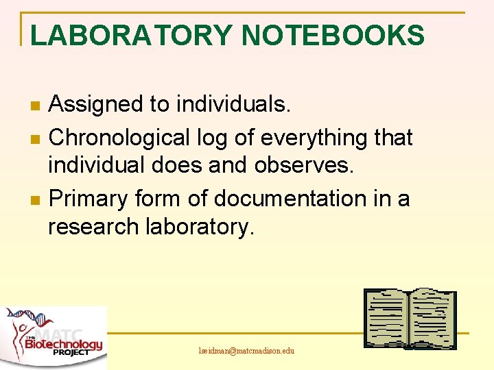LABORATORY NOTEBOOKS Assigned to individuals. n Chronological log of everything that individual does and