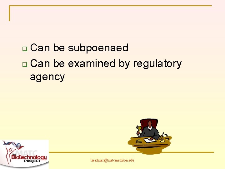 Can be subpoenaed q Can be examined by regulatory agency q lseidman@matcmadison. edu 