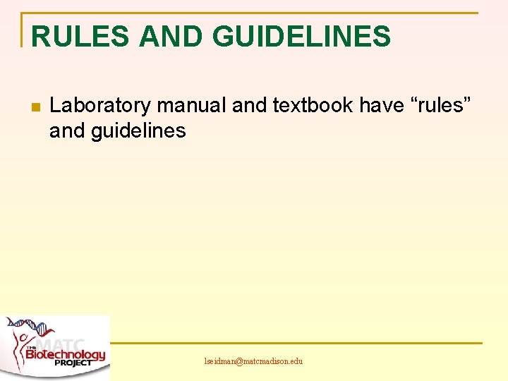 RULES AND GUIDELINES n Laboratory manual and textbook have “rules” and guidelines lseidman@matcmadison. edu