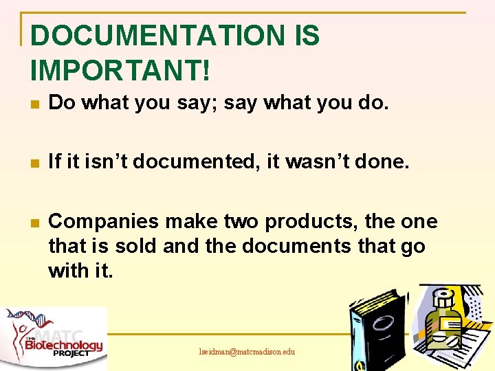 DOCUMENTATION IS IMPORTANT! n Do what you say; say what you do. n If