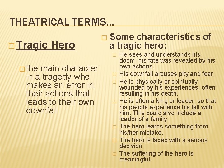 THEATRICAL TERMS… � Tragic Hero � Some characteristics of a tragic hero: � �