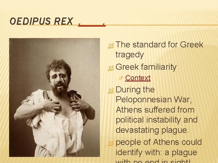 OEDIPUS REX. . The standard for Greek tragedy Greek familiarity Context During the Peloponnesian