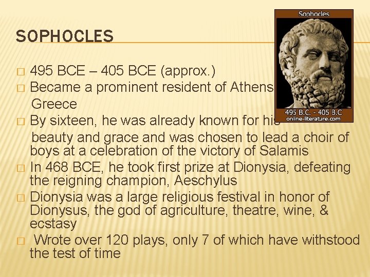 SOPHOCLES 495 BCE – 405 BCE (approx. ) � Became a prominent resident of