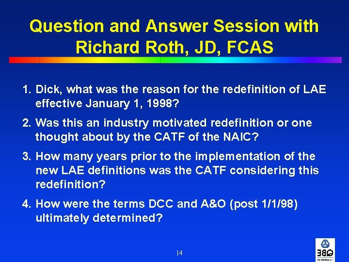Question and Answer Session with Richard Roth, JD, FCAS 1. Dick, what was the