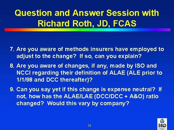 Question and Answer Session with Richard Roth, JD, FCAS 7. Are you aware of