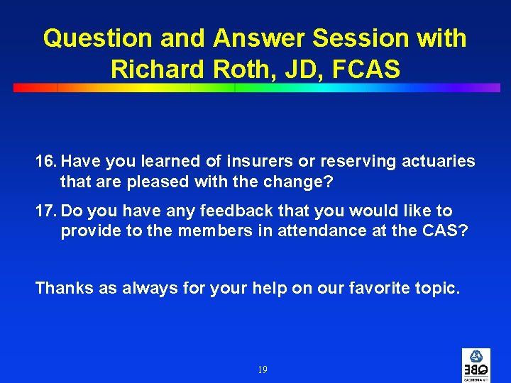 Question and Answer Session with Richard Roth, JD, FCAS 16. Have you learned of