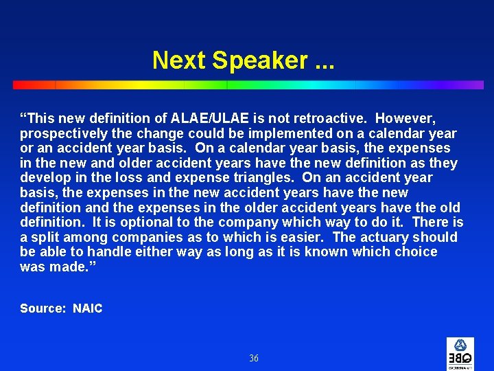 Next Speaker. . . “This new definition of ALAE/ULAE is not retroactive. However, prospectively