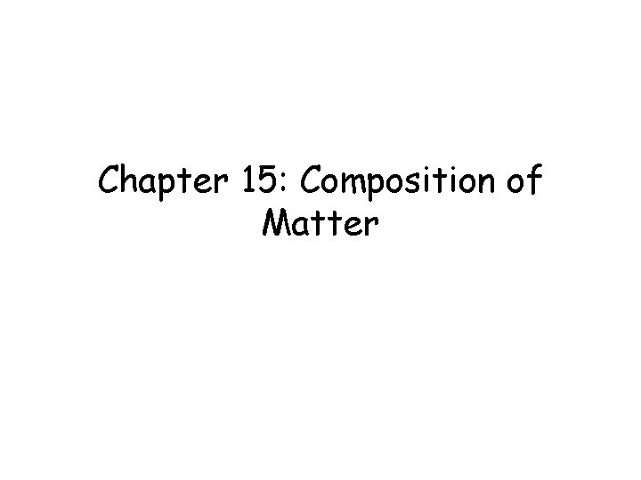 Chapter 15: Composition of Matter 