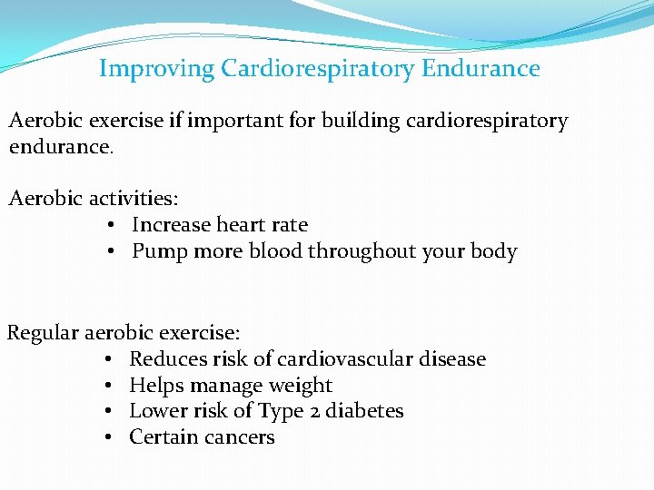 Improving Cardiorespiratory Endurance Aerobic exercise if important for building cardiorespiratory endurance. Aerobic activities: •