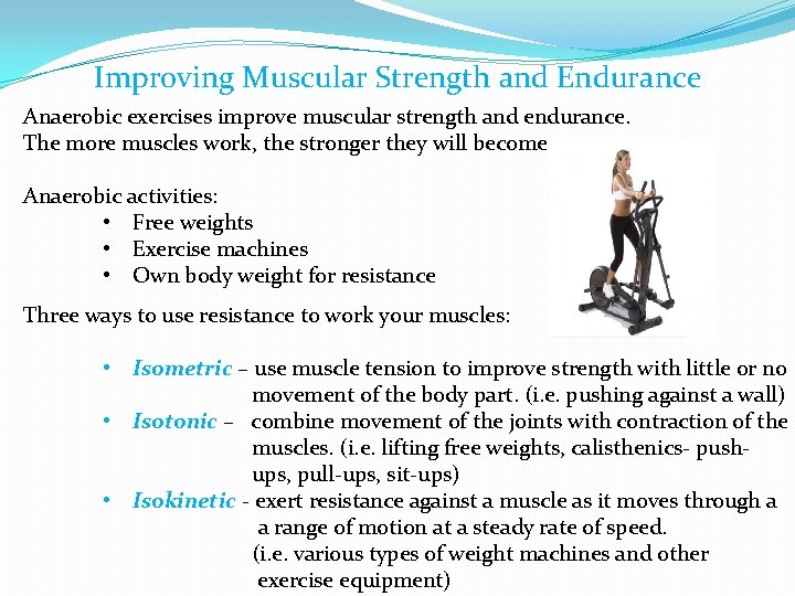 Improving Muscular Strength and Endurance Anaerobic exercises improve muscular strength and endurance. The more