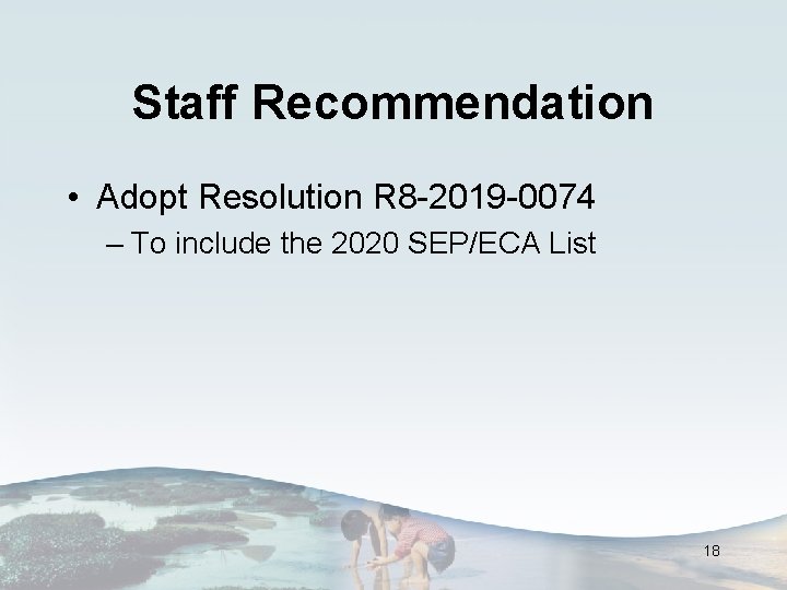 Staff Recommendation • Adopt Resolution R 8 -2019 -0074 – To include the 2020