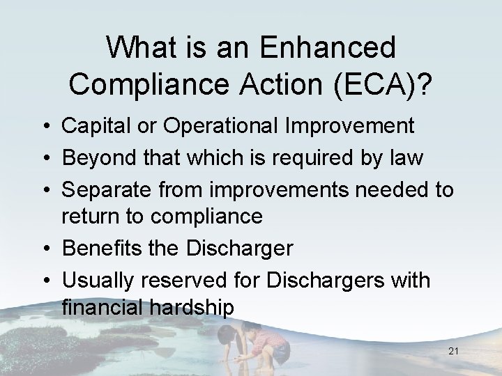 What is an Enhanced Compliance Action (ECA)? • Capital or Operational Improvement • Beyond