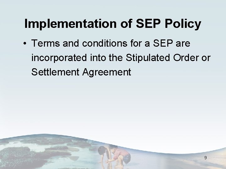 Implementation of SEP Policy • Terms and conditions for a SEP are incorporated into