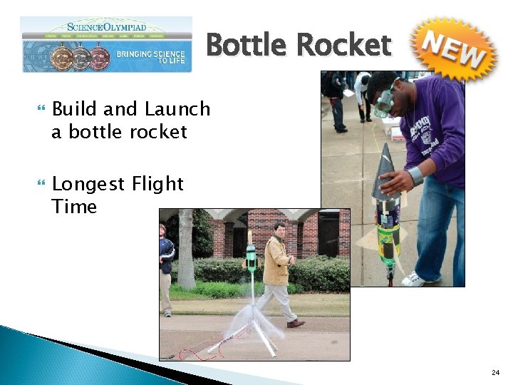 Bottle Rocket Build and Launch a bottle rocket Longest Flight Time 24 