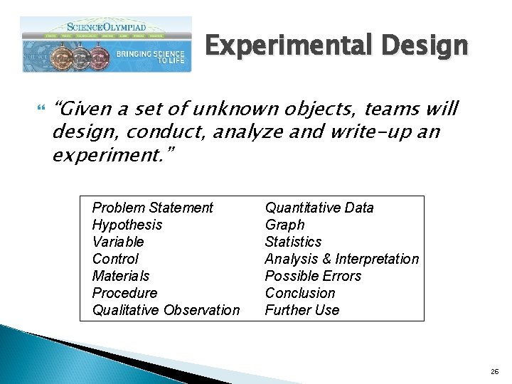 Experimental Design “Given a set of unknown objects, teams will design, conduct, analyze and