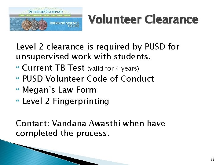 Volunteer Clearance Level 2 clearance is required by PUSD for unsupervised work with students.