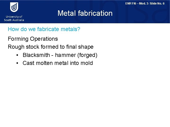 ENR 116 – Mod. 3 - Slide No. 6 Metal fabrication How do we