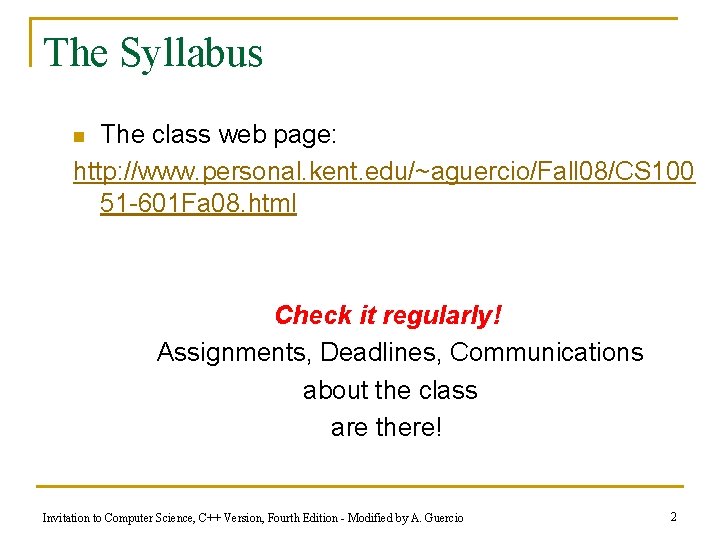 The Syllabus The class web page: http: //www. personal. kent. edu/~aguercio/Fall 08/CS 100 51