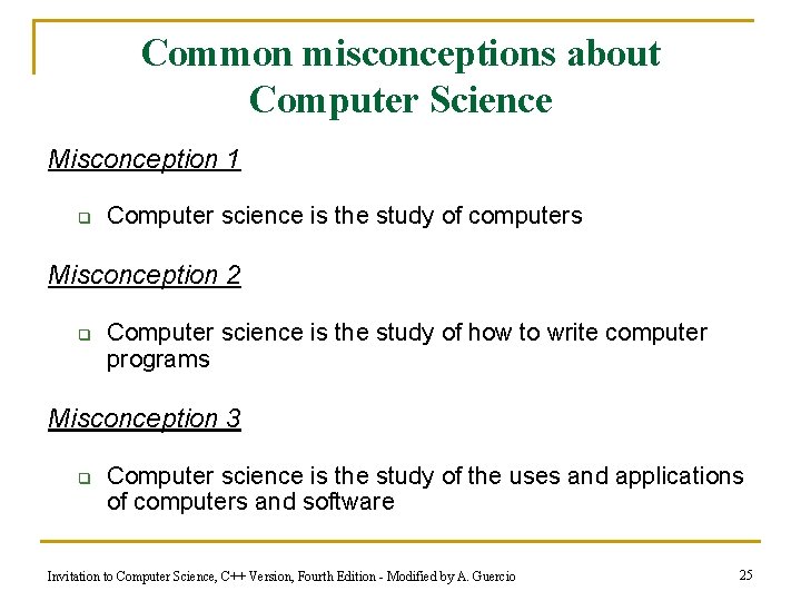 Common misconceptions about Computer Science Misconception 1 q Computer science is the study of