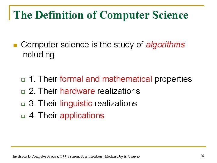 The Definition of Computer Science n Computer science is the study of algorithms including