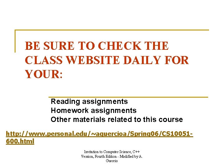 BE SURE TO CHECK THE CLASS WEBSITE DAILY FOR YOUR: Reading assignments Homework assignments