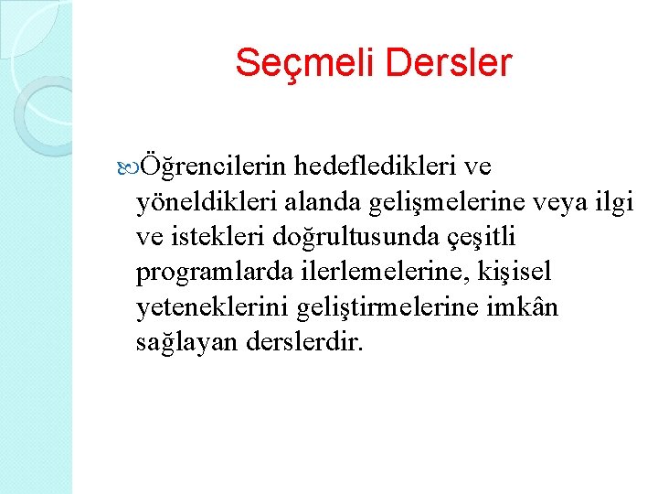 Seçmeli Dersler Öğrencilerin hedefledikleri ve yöneldikleri alanda gelişmelerine veya ilgi ve istekleri doğrultusunda çeşitli