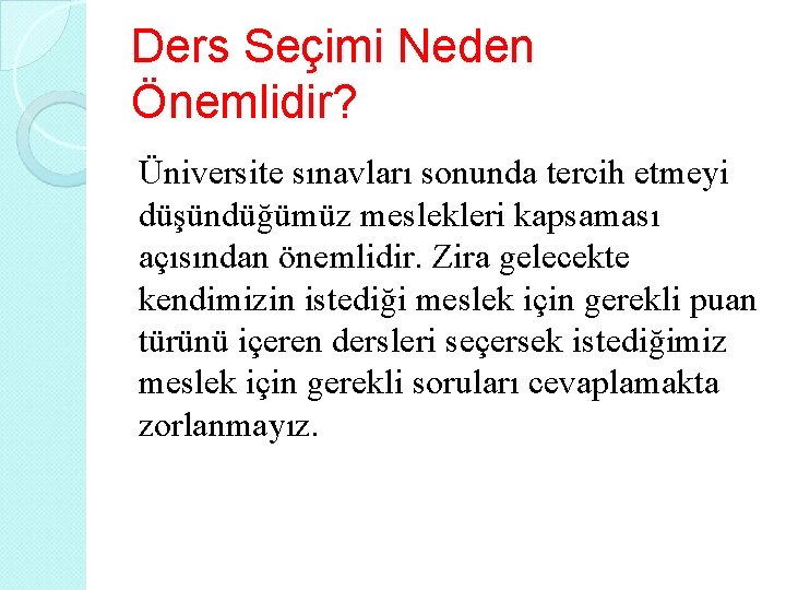 Ders Seçimi Neden Önemlidir? Üniversite sınavları sonunda tercih etmeyi düşündüğümüz meslekleri kapsaması açısından önemlidir.