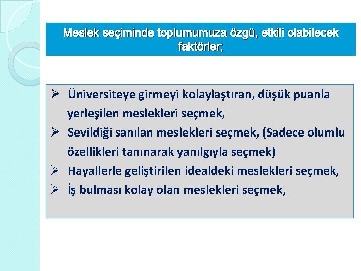 Meslek seçiminde toplumumuza özgü, etkili olabilecek faktörler; Ø Üniversiteye girmeyi kolaylaştıran, düşük puanla yerleşilen