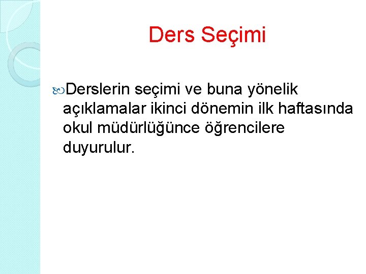 Ders Seçimi Derslerin seçimi ve buna yönelik açıklamalar ikinci dönemin ilk haftasında okul müdürlüğünce