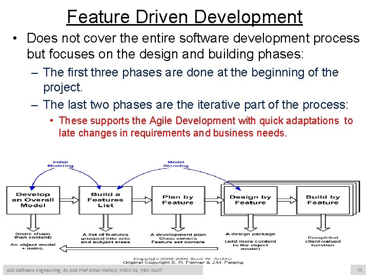 Feature Driven Development • Does not cover the entire software development process but focuses