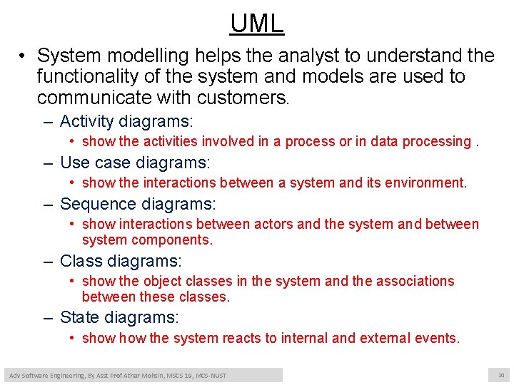 UML • System modelling helps the analyst to understand the functionality of the system